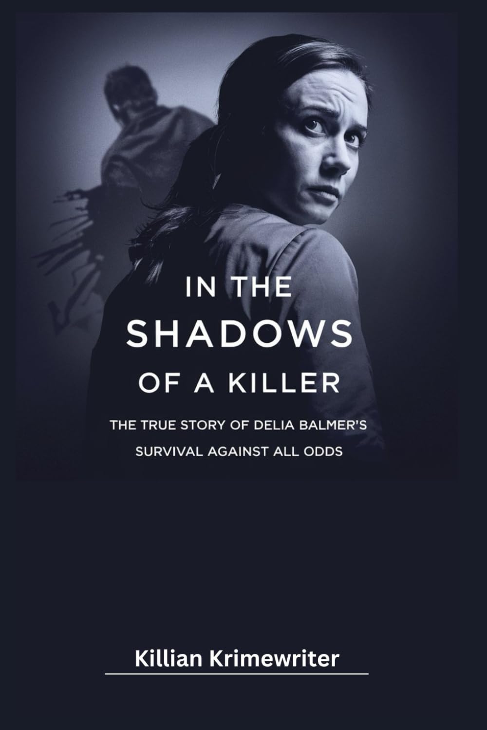 In the Shadows of a Killer: The True Story of Delia Balmer’s Survival Against All Odds