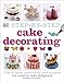 Step-by-Step Cake Decorating: 100s of Ideas, Techniques, and Projects for Creative Cake Designers
