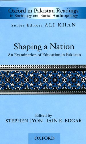 Shaping a Nation: An Examination of Education in Pakistan (Oxford in Pakistan Readings in Sociology & Social Anthropology)