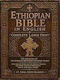 Ethiopian Bible in English in Complete Large Print: The Apocrypha of The Ethiopian Orthodox Tewahedo Church With Missing Books Like the Book of Jubilees, the three rejected Meqabyan, Enoch and others