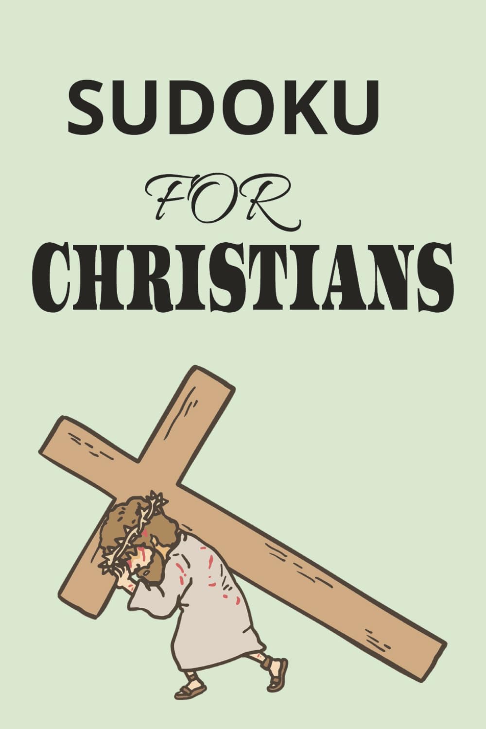 SUDOKU FOR CHRISTIANS: SUDOKU PUZZLES FOR CHRISTIANS, HELP TO RELAX AND CALM THE MIND, 6X9, 110 PAGES, 50+ PUZZLES, SOLUTION INCLUDED