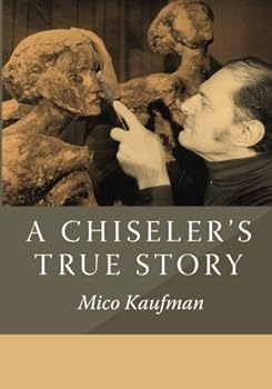 Paperback A Chiseler's True Story: The Art of Mico Kaufman Book
