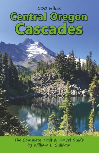 100 Hikes: Central Oregon Cascades (Oregon Guidebooks)