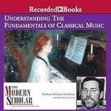 The Modern Scholar: Understanding the Fundamentals of Classical Music
