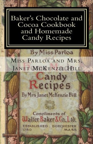 Baker's Chocolate and Cocoa Cookbook and Homemade Candy Recipes: A Vintage Home Arts Reprint