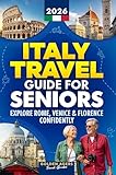 Italy Travel Guide for Seniors: Explore Rome, Venice & Florence Confidently — at Your Own Pace (2026)