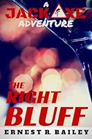 The Right Bluff: A Jack Axe Adventure 1530853540 Book Cover