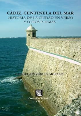 C&euro;diz Centinela del Mar. Historia de la ciudad en verso y otros poemas