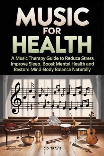 MUSIC FOR HEALTH: A Music Therapy Guide to Reduce Stress, Improve Sleep, Boost Mental Health, and Restore Mind-Body Balance Naturally image 2