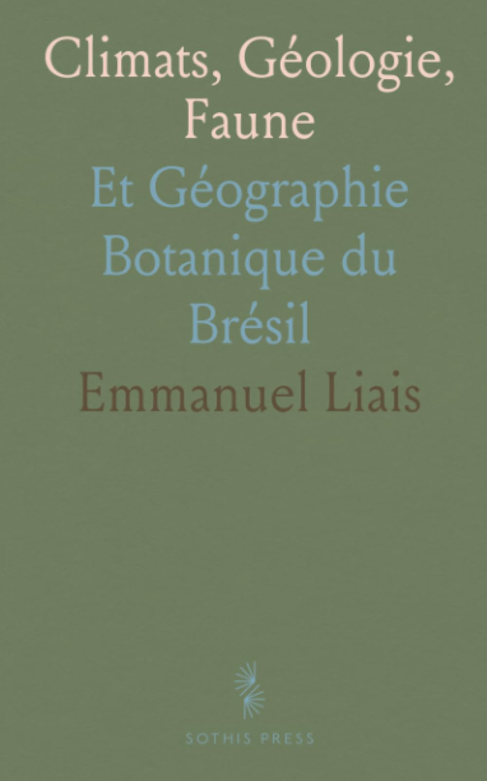 Climats, Géologie, Faune: Et Géographie Botanique du Brésil