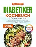 Diabetiker Kochbuch für Einsteiger: 100 einfache, alltagstaugliche Low-Carb- und zuckerarme Rezepte...
