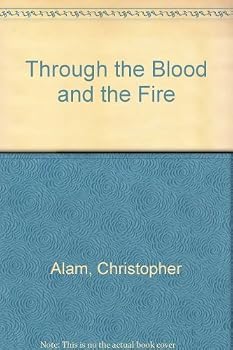Through the Blood & the Fire by Alam, Christopher (1994) Paperback