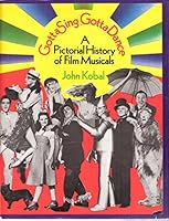 Gotta Sing, Gotta Dance: A Pictorial History of Film Musicals 0600559289 Book Cover