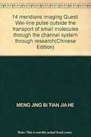 14 meridians imaging Quest: Wei-line pulse outside the transport of small molecules through the channel system through research(Chinese Edition) 7504624608 Book Cover