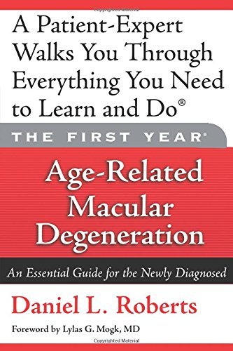 The First Year: Age-Related Macular Degeneration: An Essential Guide for the Newly Diagnosed