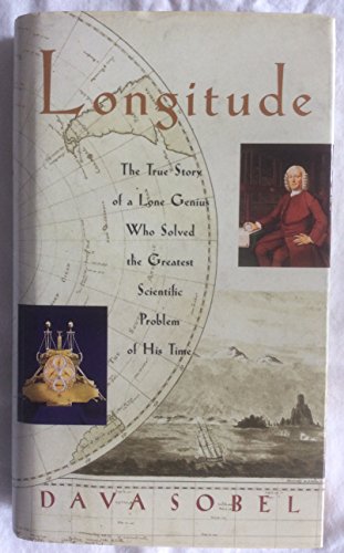 Longitude. The True Story Of A Lone Genius Who Solved The Greatest Scientific Problem Of His Time