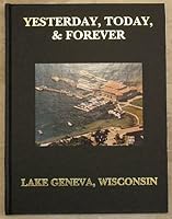 Yesterday, Today & Forever a Pictorial History of Lake Geneva, Wisconsin 0881072478 Book Cover