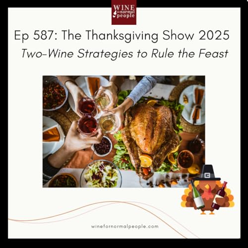 Ep 587: The Thanksgiving Show 2025 - Two-Wine Strategies to Rule the Feast
