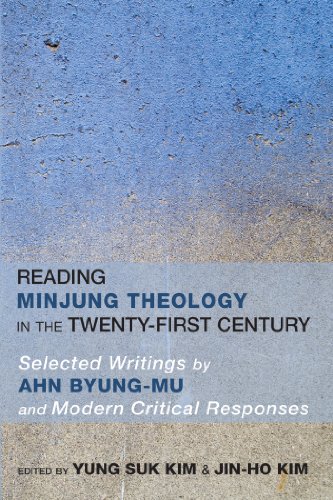 Reading Minjung Theology in the Twenty-First Century: Selected Writings by Ahn Byong-Mu and Modern Critical Responses