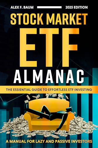Stock Market ETF Almanac : The Essential Guide to Effortless ETF Investing | A Manual for Lazy and Passive Investors – 2025 Edition