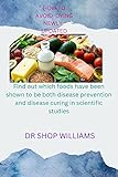How to avoid dying newly updated : Find out which foods have been shown to be both disease prevention and disease curing in scientific studies (English Edition)