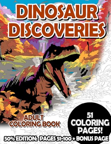 Dinosaur Discoveries - 50% Edition: Pages 51-100: Adult Coloring Book for Relaxing and Mindfulness (Budget 50% Adult Coloring Bo