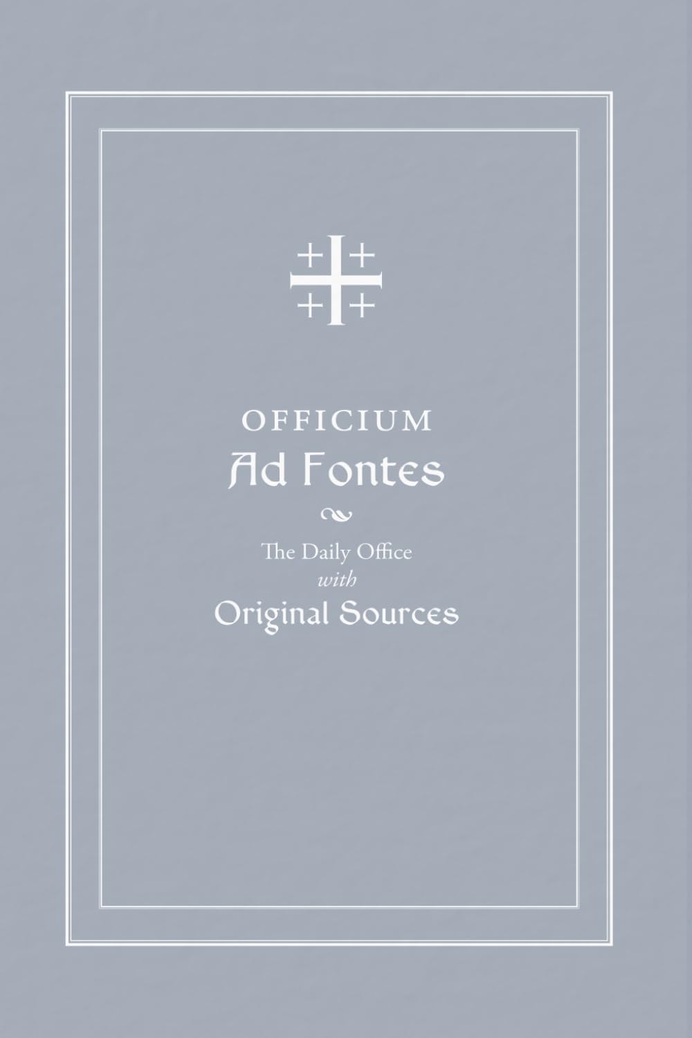 Officium Ad Fontes: The Daily Office with Original Sources