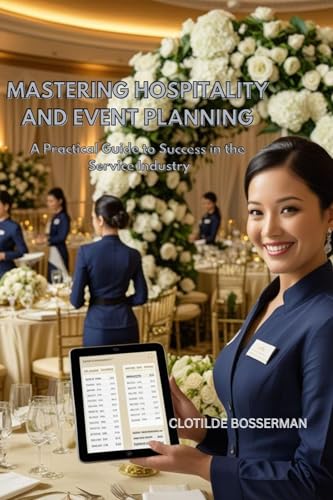 MASTERING HOSPITALITY AND EVENT PLANNING: A PRACTICAL GUIDE TO SUCCESS IN THE SERVICE INDUSTRY (English Edition)