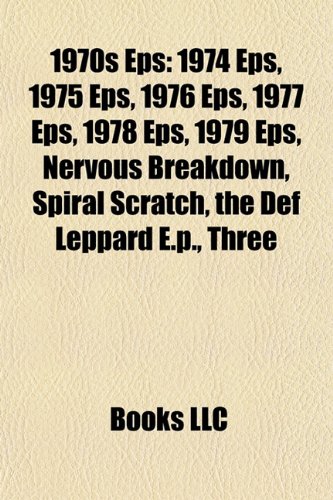 1970s EPS: 1974 EPS, 1975 EPS, 1976 EPS, 1977 EPS, 1978 EPS, 1979 EPS, Nervous Breakdown, Spiral Scratch, the Def Leppard E.P., Three