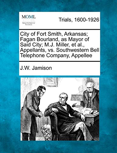 City of Fort Smith, Arkansas; Fagan Bourland, as Mayor of Said City; M.J. Miller, et al., Appellants, vs. Southwestern Bell Telephone Company, Appellee