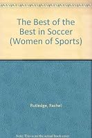 The Best of the Best in Soccer (Women of Sports) 076131315X Book Cover