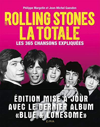 Télécharger Les Rolling Stones, La Totale - Edition mise à jour: Les 365 chansons expliquées livre En ligne