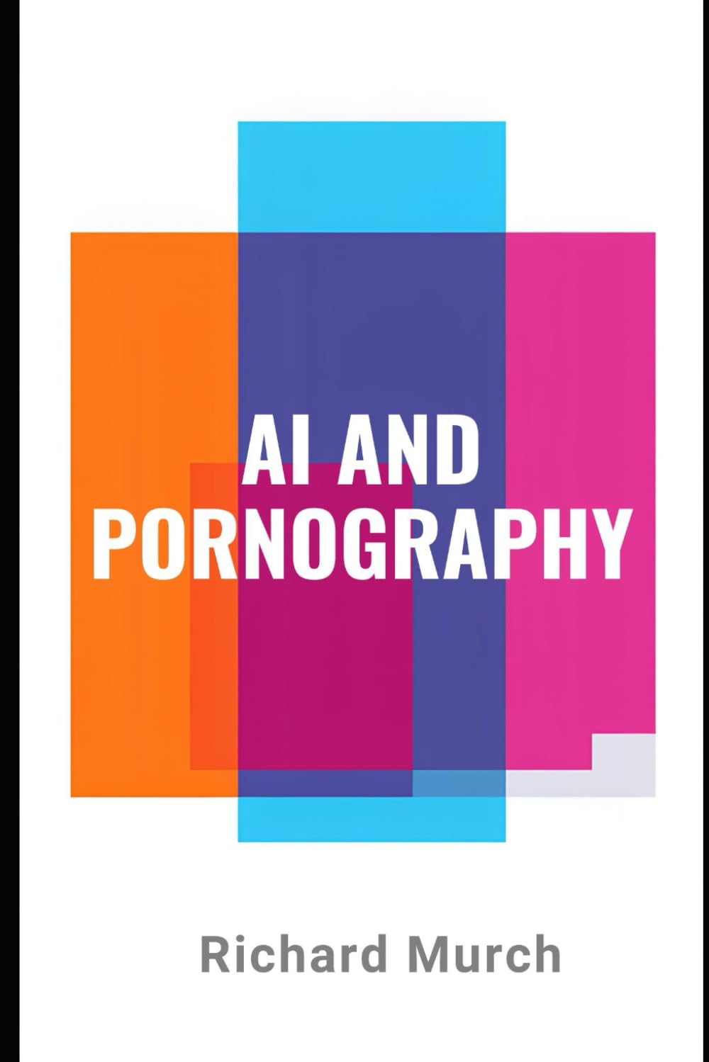AI And Pornography: Technology, Ethics, and Society at the Intersection