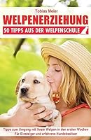 Welpenerziehung: 50 Tipps Aus Der Welpenschule 1511504013 Book Cover