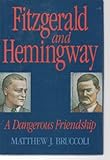 Fitzgerald and Hemingway: A Dangerous Friendship