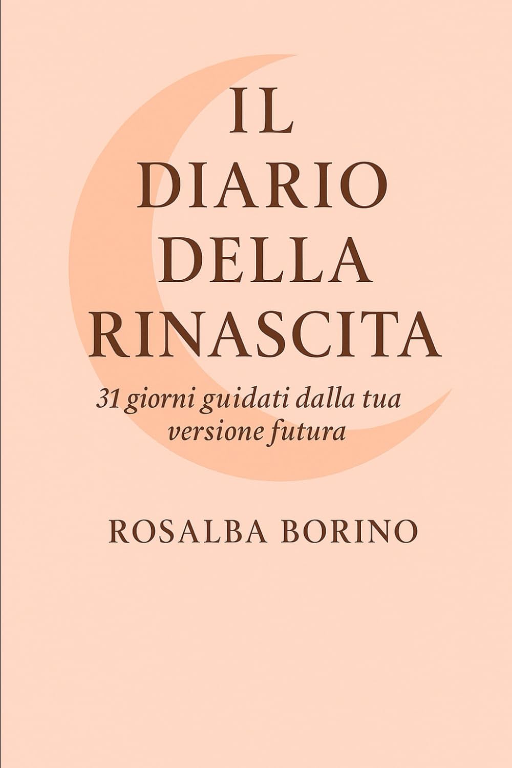 IL DIARIO DELLA RINASCITA: 31 GIORNI GUIDATI DALLA TUA VERSIONE FUTURA