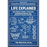 Life Explained: How Darwin’s Theory of Evolution Transformed Biology and Humanity’s Place in Nature