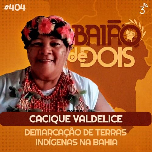 404 - Cacique Valdelice e a demarca&ccedil;&atilde;o de terras ind&iacute;genas na Bahia