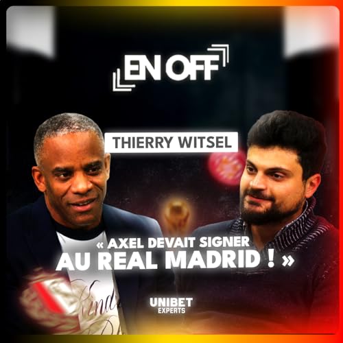 EN OFF X THIERRY, PAPA D'AXEL WITSEL: STANDARD LIEGE, AGENT, POLITIQUE (PARTI SOCIALISTE), DIABLES ROUGES, TRANSFERTS, LA CHINE (TIANJIN)...