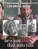 Hes Just Not That Into You Dots Lines Swirls Coloring Book: Featuring Fun And Relaxing Adult Activity Color Puzzle Books (Unofficial Book)