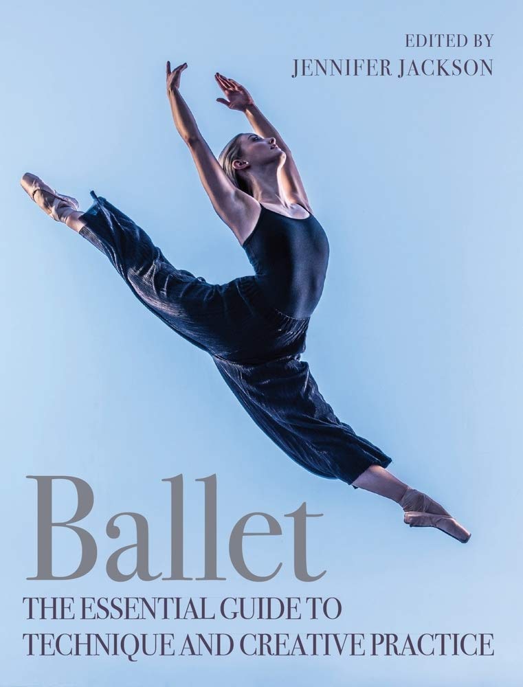 Ballet: The Essential Guide to Technique and Creative Practice-J