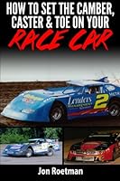 How to Set the Camber, Caster & Toe on Your Race Car: Proven Methods to Setting Your Camber Caster and Toe 1478132345 Book Cover