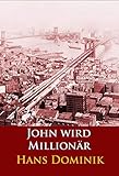 hans dominik land aus feuer und wasser  John wird Millionär: historischer Roman