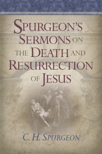 Spurgeon's Sermons on the Death And Resurrection of Jesus