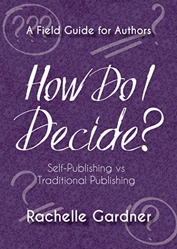 How Do I Decide? Self-Publishing vs. Traditional Publishing (A Field Guide for Authors)