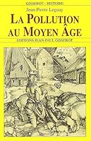 La pollution au Moyen Age: Dans le royaume de France et dans les grands fiefs 287747433X Book Cover