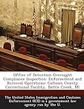Office of Detention Oversight Compliance Inspection: Enforcement and Removal Operations: Calhoun County Correctional Facility, Battle Creek, Mi