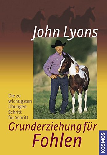 Grunderziehung für Fohlen: Die 20 wichtigsten Übungen Schritt für Schritt Grunderziehung für Fohlen: Die 20 wichtigsten Übungen Schritt für Schritt