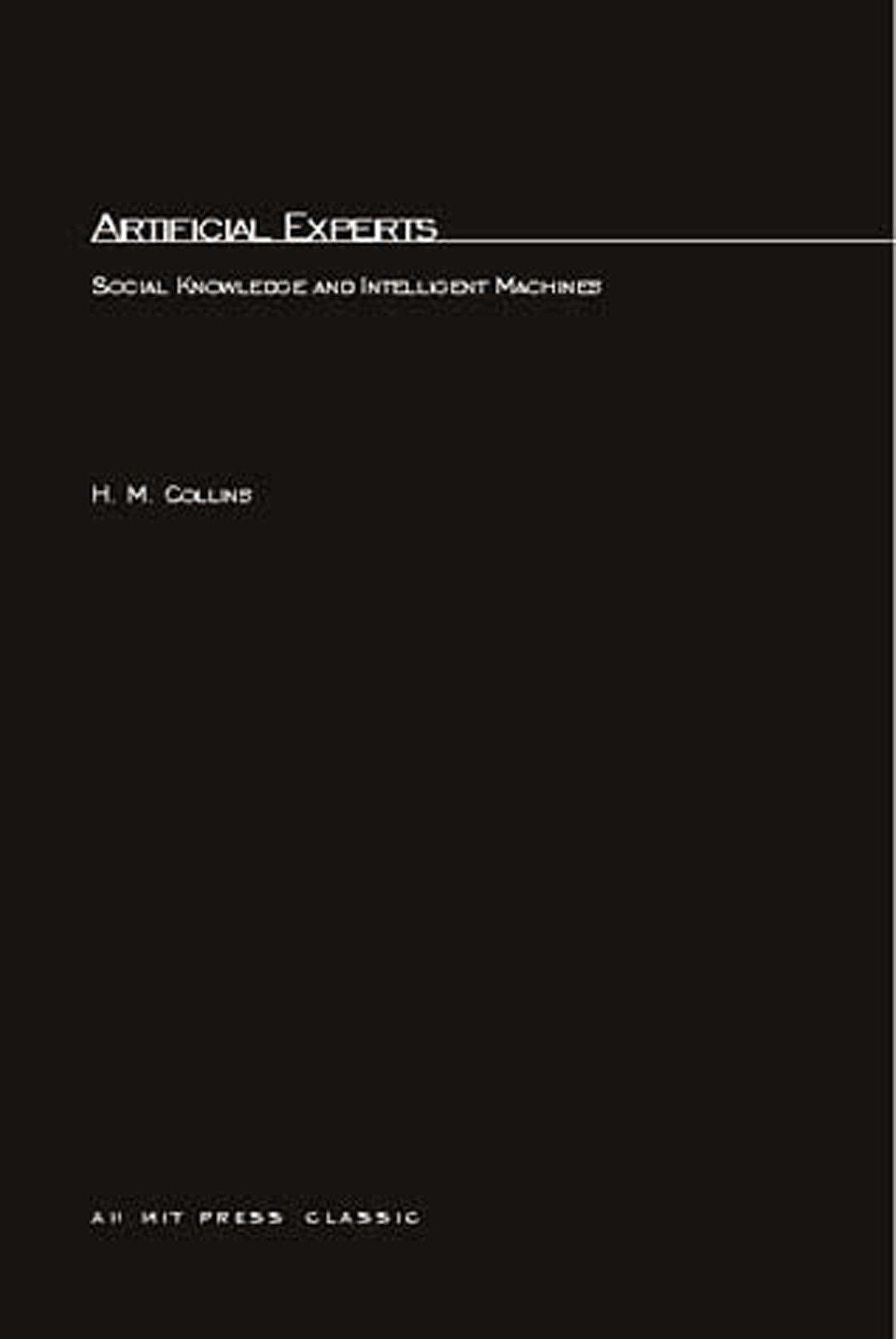 Artificial Experts: Social Knowledge and Intelligent Machines (Inside Technology)