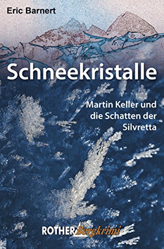 Schneekristalle: Martin Keller und die Schatten der Silvretta (Rother Bergkrimi)